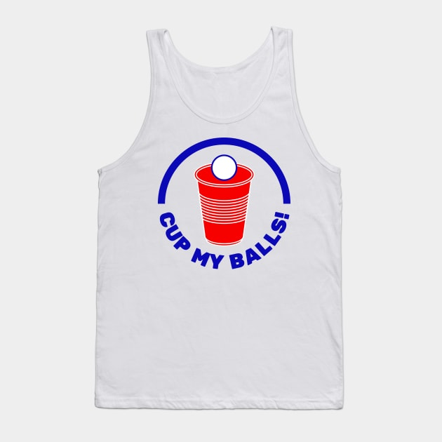 Cup My Balls! | Funny Beer Pong Phrase with Red Cup Tank Top by FantasySportsSpot